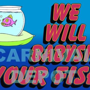 Babysit Your Fish Sign
